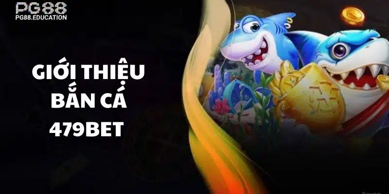 Đôi nét về bắn cá 479bet tại PG88