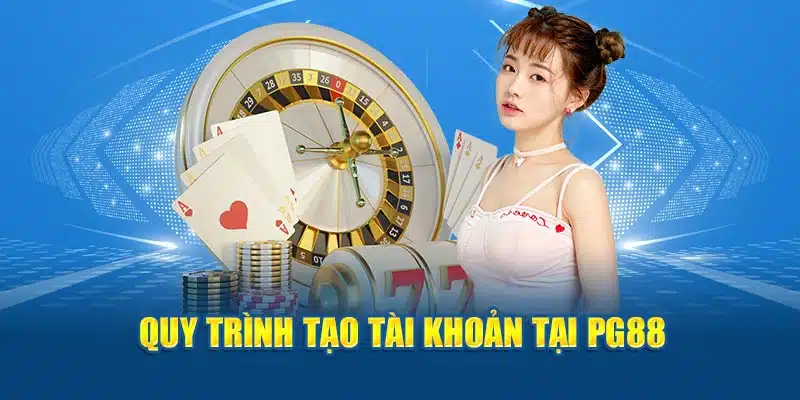 Quy trình tạo tài khoản tại PG88