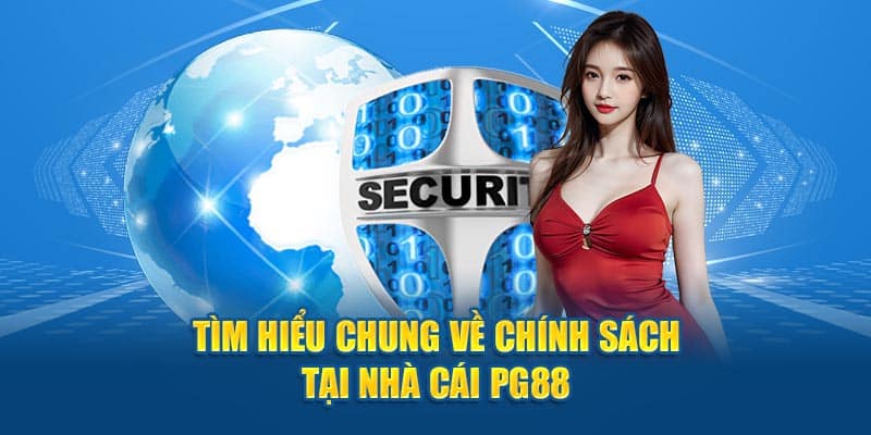 Tìm hiểu chung về chính sách tại nhà cái PG88
