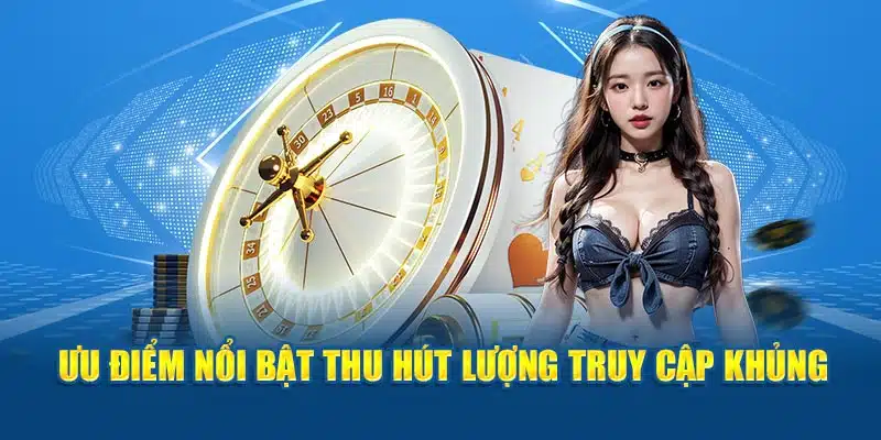 Ưu điểm nổi bật tạo nên lượng truy cập khủng 