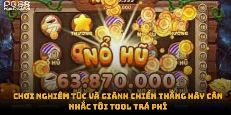 Chơi nghiêm túc và giành chiến thắng hãy cân nhắc tới tool trả phí