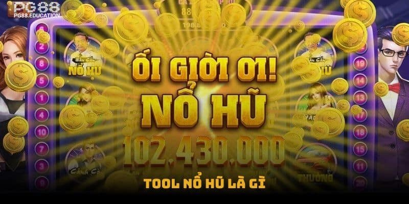 Tool nổ hũ là gì?